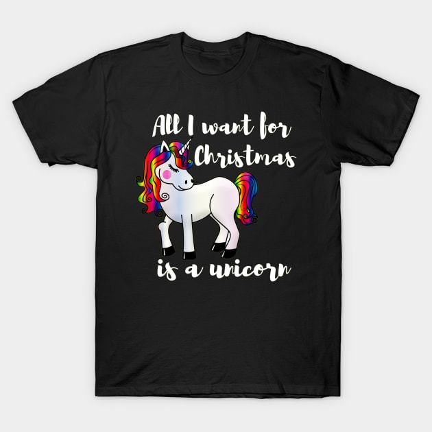 All I want for Christmas is a unicorn T-Shirt by LukjanovArt